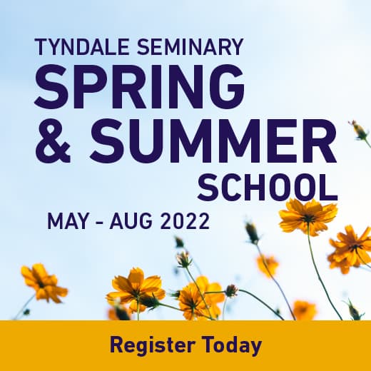 Tyndale Seminary Spring & Summer School. May to August 2022. Register today