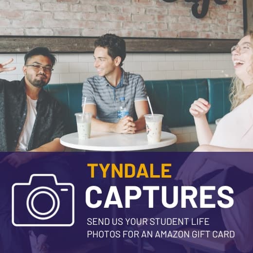 Tyndale Captures - Send Us Your Student Life Photos for An Amazon Gift Card