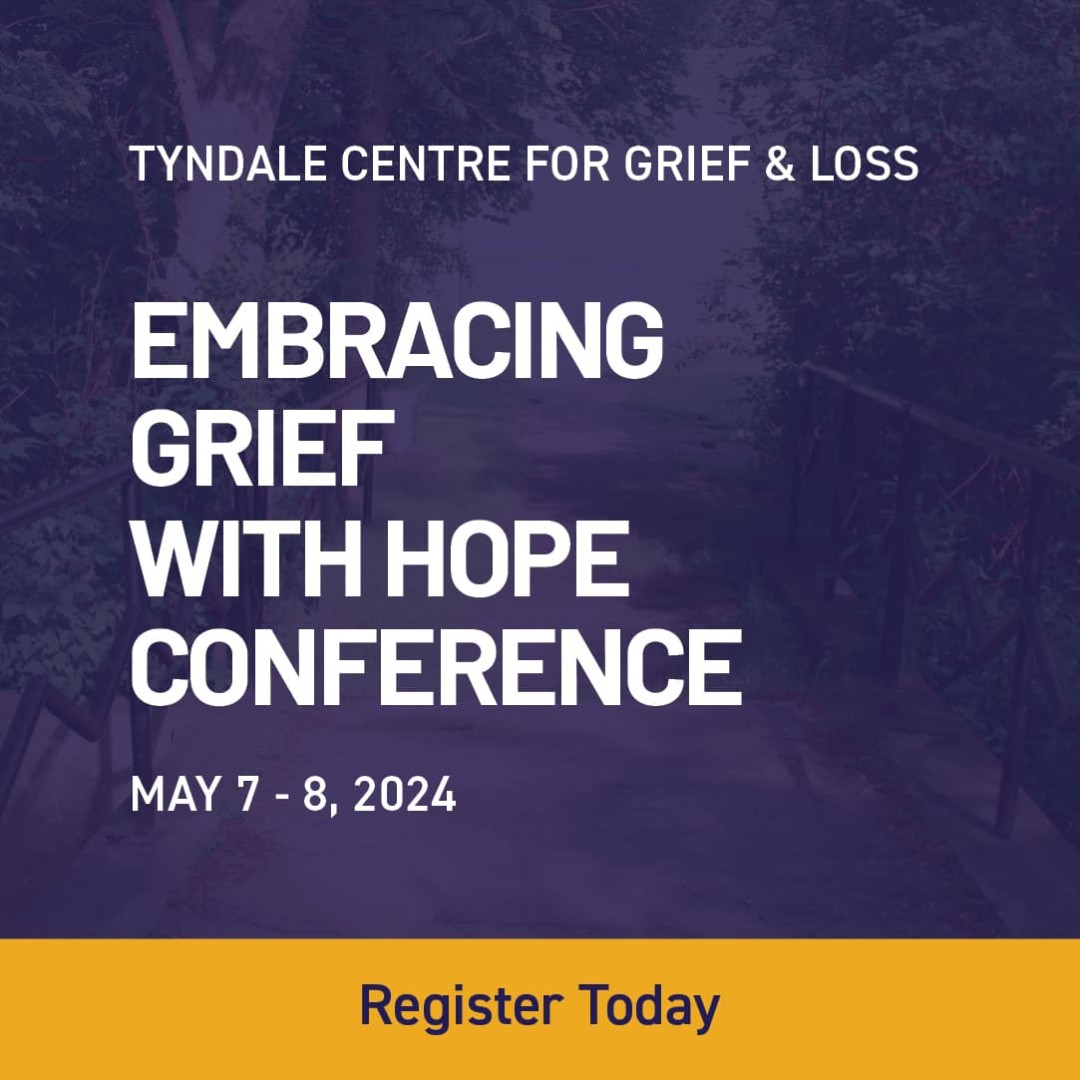 Tyndale Centre for Grief and Lost Presents the Embracing Grief with Hope Conferene from May 7 - 9, Register Today!