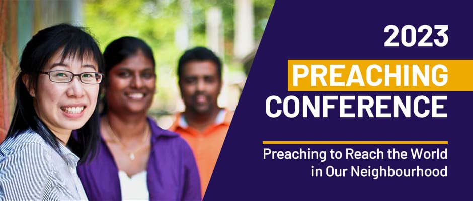 Preaching Conference 2023 - Preaching to Reach the World in Our Neighbourhood