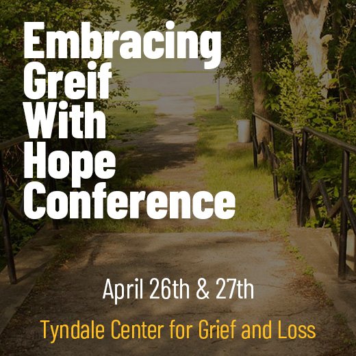 Embrace Grief with Hope Conference | April 26th & 27th Presented by Tyndale Center for Grief and Loss