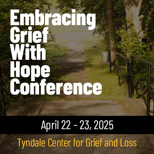 Embrace Grief with Hope Conference - April 22-23, 2025 - Presented by Tyndale Center for Grief and Loss