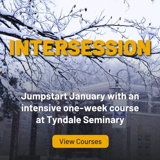 Intersession, Jumpstart January with an intensive one-week course at Tyndale Seminary, View Courses