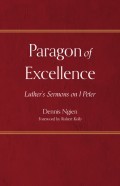 Paragon of Excellence Luther's Sermons on I Peter - Dennis Ngien (Author), Robert Kolb (Foreword by) 