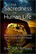 Book cover of The Sacredness of Human Life: Why an Ancient Biblical Vision is Key to the World's Future