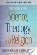 The Interface of Science, Theology, and Religion cover