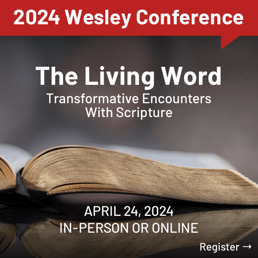 2024 Wesley Conference. The Living Word, transformative encounters with Scripture. April 24, 2024